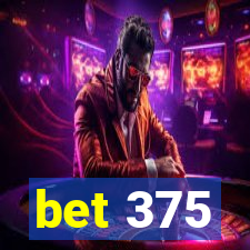 bet 375